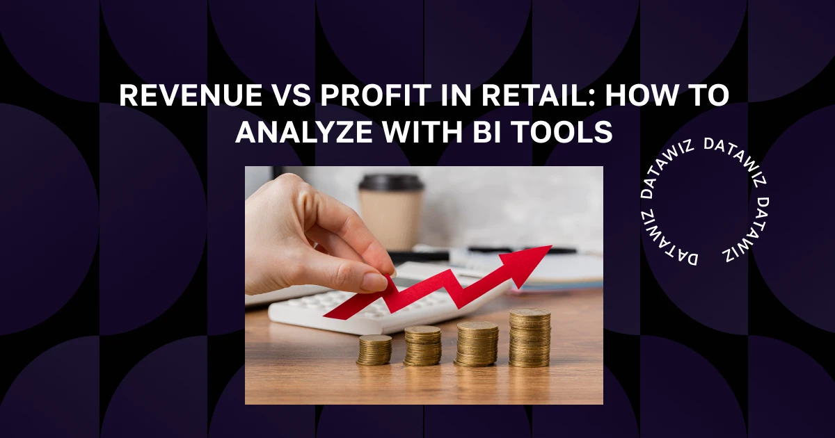 Revenue vs Profit in Retail: How to Analyze with BI Tools