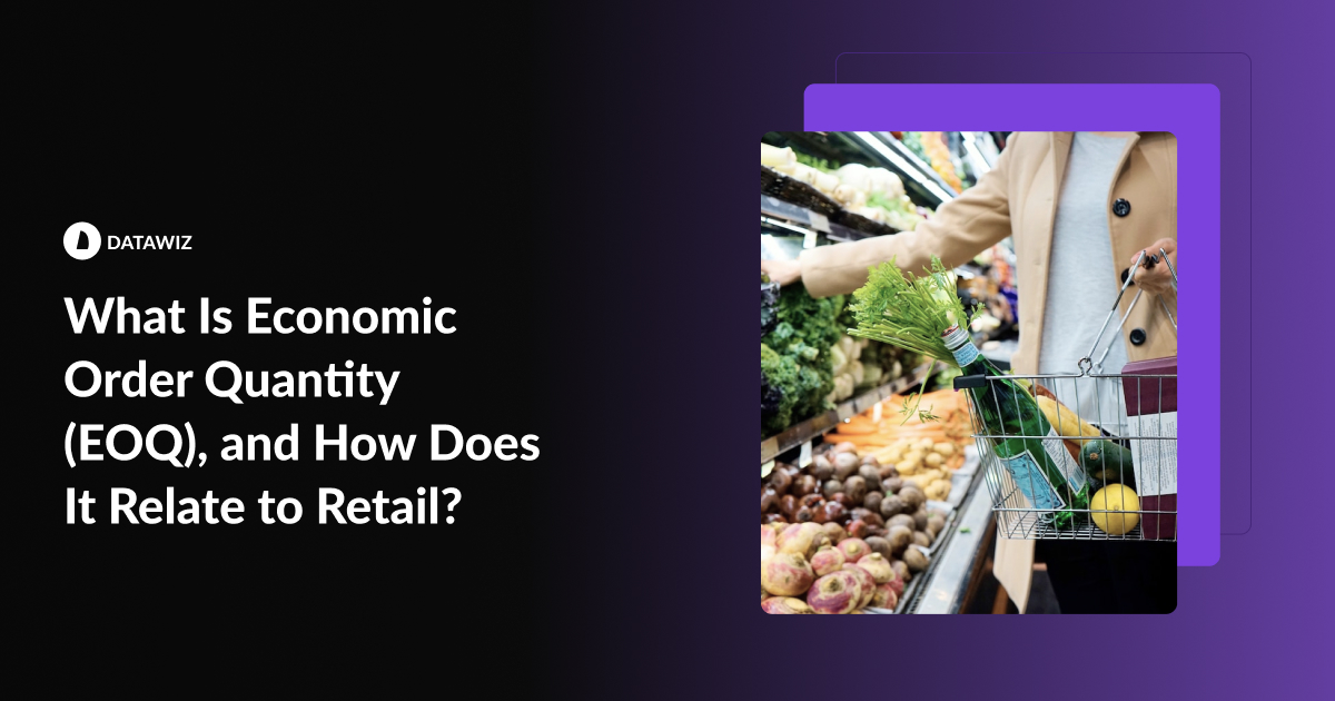 What Is Economic Order Quantity (EOQ), and How Does It Relate to Retail?